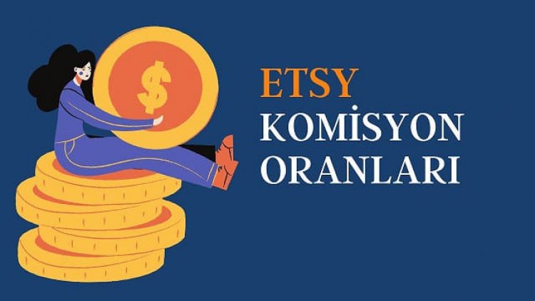 Etsy Komisyon Oranları Nelerdir?